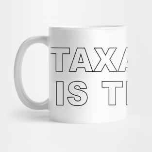 Taxation is theft! Mug